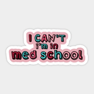 I can't I'm in med school Sticker